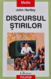 Discursul stirilor - 1999 - John Hartley (BE102), Polirom