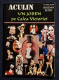 Aculin - Un joben pe calea Victoriei Contine dedicatie, data si semnatura autorului