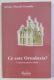CE ESTE ORTODOXIA ? - CATEHEZE PENTRU ADULTI de ARHIM . PLACIDE DESEILLE , 2004