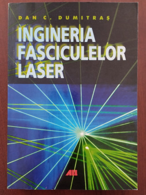 Ingineria fasciculelor laser - Dan C. Dumitraș / 2004 foto