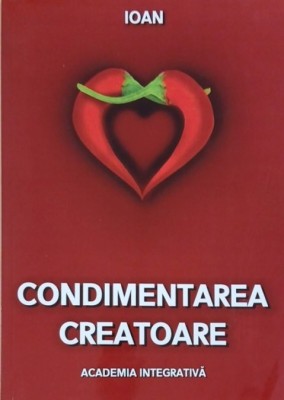 Condimentarea creatoare - Ioan foto