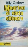 Moartea si viata viitoare &ndash; Billy Graham