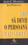 Maxwell, J. s. a. - CUM SA DEVII O PERSOANA CU INFLUENTA, ed. Amaltea, Bucuresti, Alta editura, 2002, John C. Maxwell