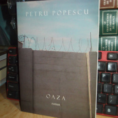 PETRU POPESCU - OAZA ( ROMAN ) , AMINTIRI DINTR-UN LAGAR DE CONCENTRARE , 2002 *