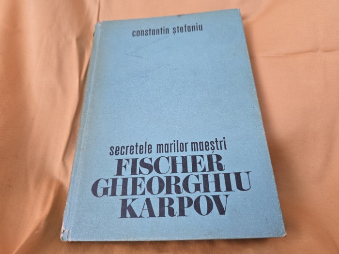 Constantin Stefaniu, Secretele Marilor Maestri - Fischer Gheorghiu Karpov
