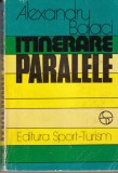 Alexandru Balaci - Itinerare paralele, Carte biografica, Fotbal, Sport-Turism, 1981, 278 pagini