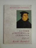 LUTHER SI REFORMA IN GERMANIA - KEITH RANDELL