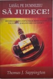 Lasa-l pe Dumnezeu sa judece! Recunoasterea impactului judecatilor pacatoase si rezolvarea acestora - Thomas J. Sappington