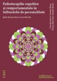 Cumpara ieftin Psihoterapiile cognitive și comportamentale &icirc;n tulburările de personalitate. Aplicații practice și noi direcții - Cosmin Popa, Trei