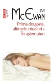 Cumpara ieftin Prima Dragoste, Ultimele Ritualuri Top 10+ Nr 444, Ian Mcewan - Editura Polirom