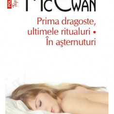 Prima Dragoste, Ultimele Ritualuri Top 10+ Nr 444, Ian Mcewan - Editura Polirom
