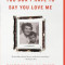 You Don&#039;t Have to Say You Love Me: A Memoir