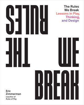 The Rules We Break: Lessons in Play, Thinking, and Design foto