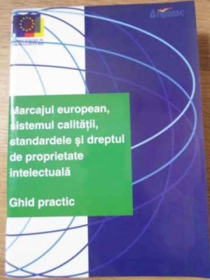 MARCAJUL EUROPEAN, SISTEMUL CALITATII, STANDARDELE SI DREPTUL DE PROPRIETATE INTELECTUALA GHID PRACT-COLECTIV foto