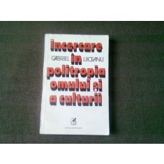 INCERCARE IN POLITROPIA OMULUI SI A CULTURII - GABRIEL LIICEANU