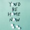 You'd Be Home Now