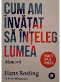 Hans Rosling - Cum am invatat sa inteleg lumea (Editia: 2021)