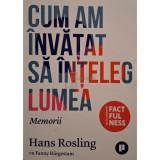 Hans Rosling - Cum am invatat sa inteleg lumea (Editia: 2021)