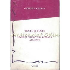 Texte Si Teste. Limba Si Literatura Romana. Aplicatii - Gabriela Chiran