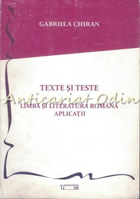 Texte Si Teste. Limba Si Literatura Romana. Aplicatii - Gabriela Chiran foto