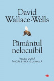 Pamantul nelocuibil. Viata dupa incalzirea globala &ndash; David Wallace-Wells