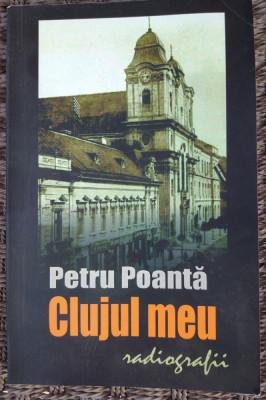 Petru Poanta Clujul meu. Radiografii, editie princeps foto