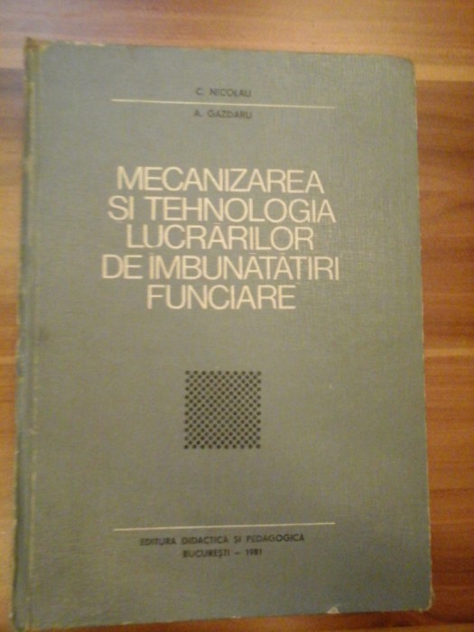 MECANIZAREA SI TEHNOLOGIA LUCRARILOR DE INBUNATATIRI FUNCIARE - C. NICOLAU, A. GAZDARU