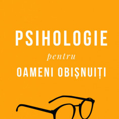 Psihologie Pentru Oameni Obisnuiti. Editie De Colectie Vol. 1+2, Radu F. Constantinescu,Ramona Constantinescu - Editura Curtea Veche