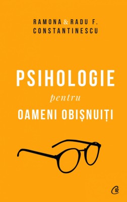 Psihologie Pentru Oameni Obisnuiti. Editie De Colectie Vol. 1+2, Radu F. Constantinescu,Ramona Constantinescu - Editura Curtea Veche foto