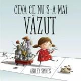 Cumpara ieftin Ceva ce nu s-a mai vazut/Ashley Spires