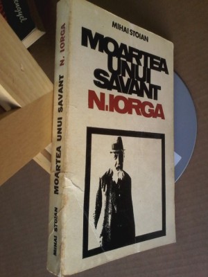 Mihai Stoian - Moartea unui savant: Nicolae Iorga foto