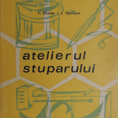 V. Petrus, I. Oprisan - Atelierul stuparului, 1967, 118 pg.