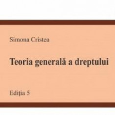 Teoria generala a dreptului Ed.5 - Simona Cristea