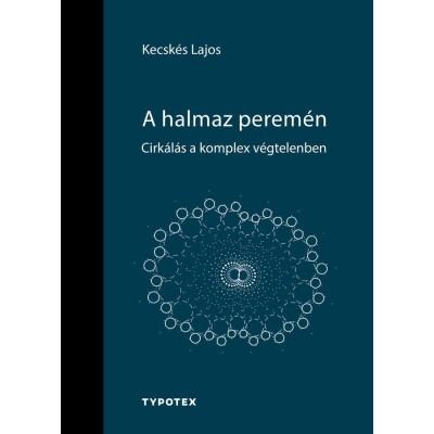 A halmaz perem&amp;eacute;n - Cirk&amp;aacute;l&amp;aacute;s a komplex v&amp;eacute;gtelenben - Kecsk&amp;eacute;s Lajos foto