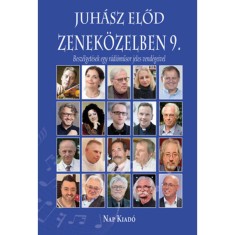 Zenek&ouml;zelben 9. - Besz&eacute;lget&eacute;sek egy r&aacute;di&oacute;műsor jeles vend&eacute;geivel - Juh&aacute;sz Előd