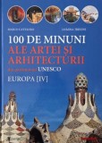 100 de minuni ale artei si arhitecturii din patrimoniul UNESCO. Europa (IV) - Marco Cattaneo, Jasmina Trifoni