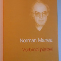 VORBIND PIETREI de NORMAN MANEA , 2008