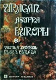 Vintila Corbul - Uragan asupra Europei, vol. 1, Roman istoric, Ed. Albatros, 1979, 752 pagini