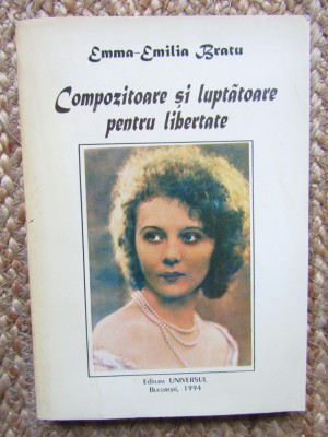 COMPOZITOARE SI LUPTATOARE PENTRU LIBERTATE - EMMA EMILIA BRATU foto