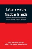 Letters on the Nicobar islands, their natural productions, and the manners, customs, and superstitions of the natives, with an account of an attempt m