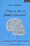 Cum si de ce (mai) educam? 11 texte despre scoala, crestere si formare - Doru Castaian