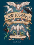 Ornitografie. Ghid ilustrat de folclor și simbolistică a păsărilor - Jessica Roux