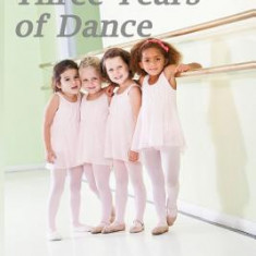 The 1st Three Years of Dance: Teaching Tips, Monthly Lesson Plans, and Syllabi for Successful Dance Classes