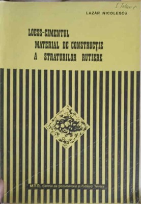 LOESS-CIMENTUL MATERIAL DE CONSTRUCTIE A STRATURILOR RUTIERE-LAZAR NICOLESCU-248017 foto
