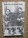 VASILE BANCILA - LUCIAN BLAGA - CORESPONDENTA , editie ingrijita de DORA MEZDREA 2001