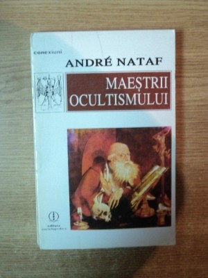 MAESTRII OCULTISMULUI de ANDRE NATAF , Bucuresti 1995 foto