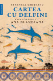 Cartea cu delfini - Paperback brosat - Ana Blandiana, Serenela Ghițeanu - Humanitas