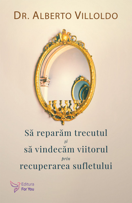 Să reparăm trecutul și să vindecăm viitorul prin recuperarea sufletului &ndash; Alberto Villoldo