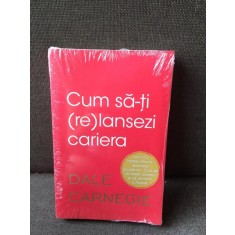 Cum sa-ti (re)lansezi cariera - Dale Carnegie