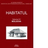 Habitatul, volumul al IV-lea - Moldova - Alina Ciobanel, Paul Drogeanu